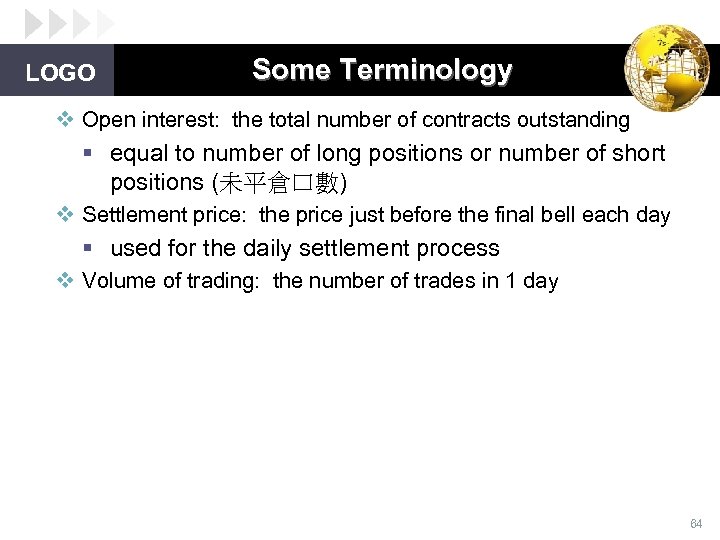 LOGO Some Terminology v Open interest: the total number of contracts outstanding § equal