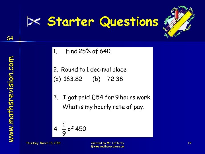 Starter Questions www. mathsrevision. com S 4 Thursday, March 15, 2018 Created by Mr.
