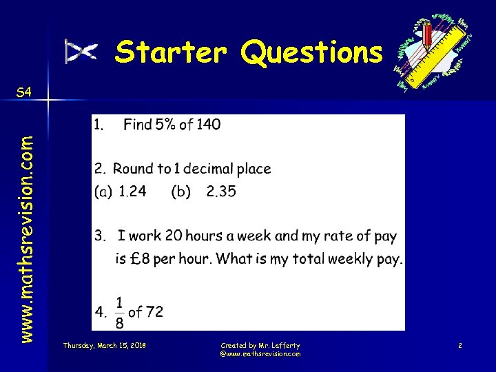 Starter Questions www. mathsrevision. com S 4 Thursday, March 15, 2018 Created by Mr.