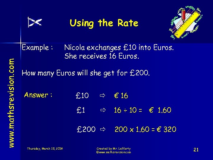 Using the Rate www. mathsrevision. com Example : Nicola exchanges £ 10 into Euros.