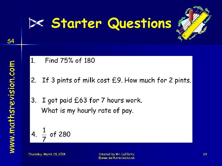 Starter Questions www. mathsrevision. com S 4 Thursday, March 15, 2018 Created by Mr.