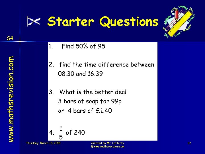 Starter Questions www. mathsrevision. com S 4 Thursday, March 15, 2018 Created by Mr.