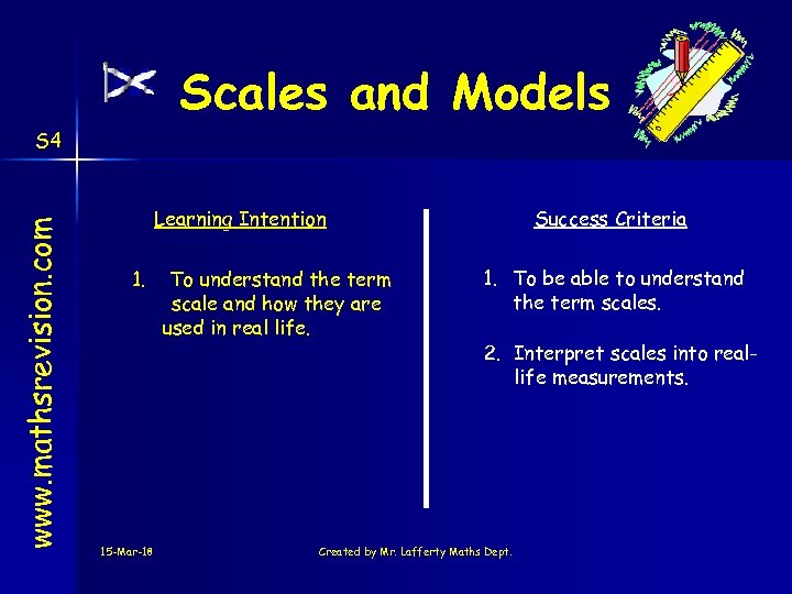 Scales and Models www. mathsrevision. com S 4 Learning Intention 1. 15 -Mar-18 To