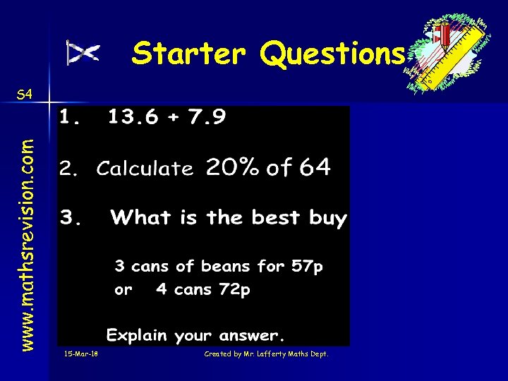 Starter Questions www. mathsrevision. com S 4 15 -Mar-18 Created by Mr. Lafferty Maths
