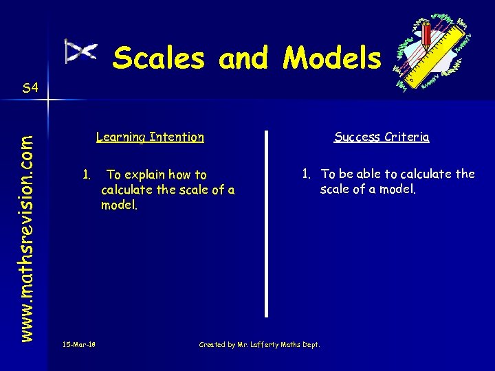 Scales and Models www. mathsrevision. com S 4 Learning Intention 1. 15 -Mar-18 To