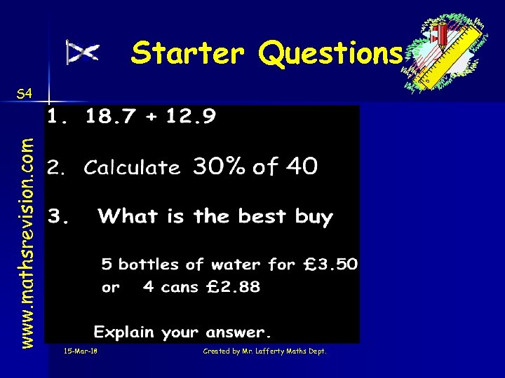 Starter Questions www. mathsrevision. com S 4 15 -Mar-18 Created by Mr. Lafferty Maths