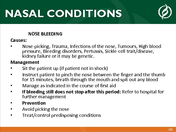 NASAL CONDITIONS NOSE BLEEDING Causes: • Nose-picking, Trauma, Infections of the nose, Tumours, High