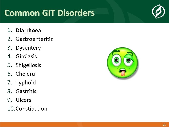 Common GIT Disorders 1. Diarrhoea 2. Gastroenteritis 3. Dysentery 4. Girdiasis 5. Shigellosis 6.