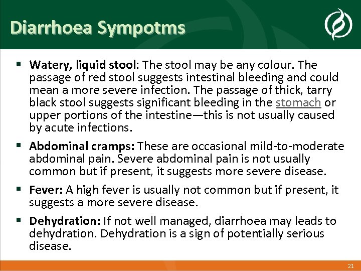 Diarrhoea Sympotms § Watery, liquid stool: The stool may be any colour. The passage