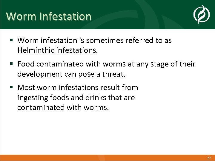 Worm Infestation § Worm infestation is sometimes referred to as Helminthic infestations. § Food