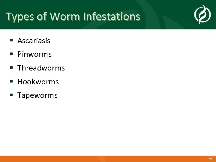 Types of Worm Infestations § Ascariasis § Pinworms § Threadworms § Hookworms § Tapeworms