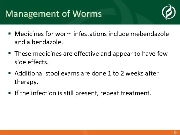 Management of Worms § Medicines for worm infestations include mebendazole and albendazole. § These