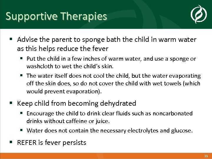 Supportive Therapies § Advise the parent to sponge bath the child in warm water