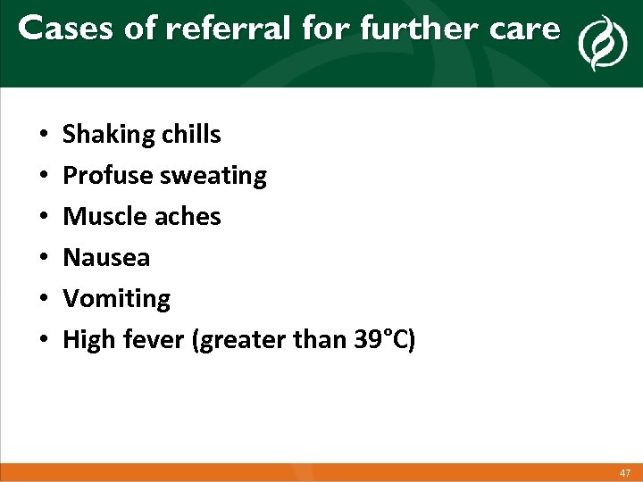 Cases of referral for further care • • • Shaking chills Profuse sweating Muscle