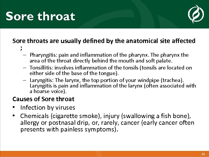 Sore throats are usually defined by the anatomical site affected ; – Pharyngitis: pain