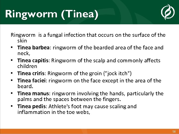 Ringworm (Tinea) Ringworm is a fungal infection that occurs on the surface of the