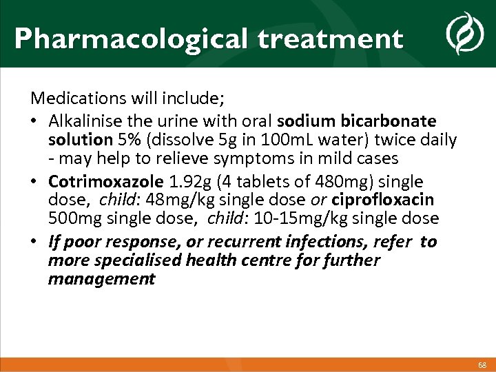 Pharmacological treatment Medications will include; • Alkalinise the urine with oral sodium bicarbonate solution