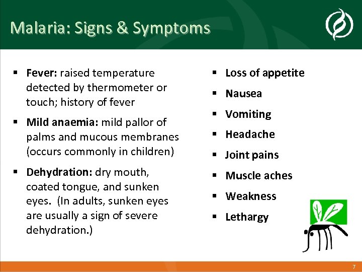 Malaria: Signs & Symptoms § Fever: raised temperature detected by thermometer or touch; history