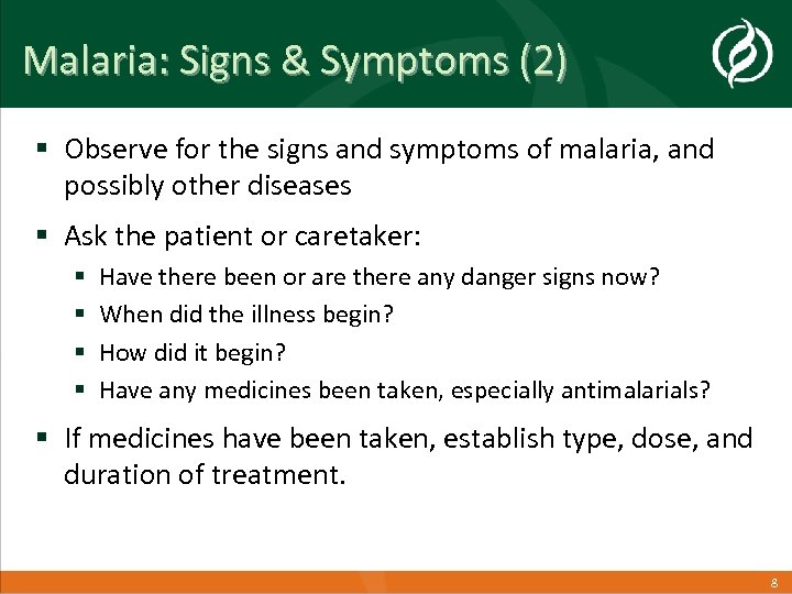 Malaria: Signs & Symptoms (2) § Observe for the signs and symptoms of malaria,