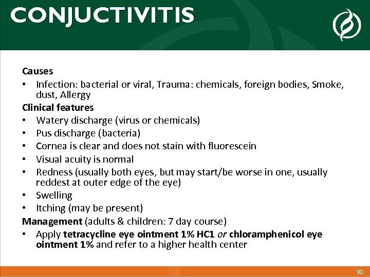 CONJUCTIVITIS Causes • Infection: bacterial or viral, Trauma: chemicals, foreign bodies, Smoke, dust, Allergy