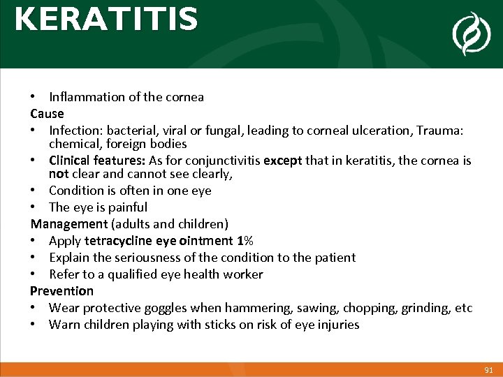 KERATITIS • Inflammation of the cornea Cause • Infection: bacterial, viral or fungal, leading