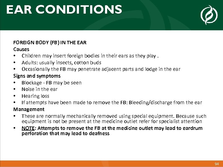 EAR CONDITIONS FOREIGN BODY (FB) IN THE EAR Causes • Children may insert foreign