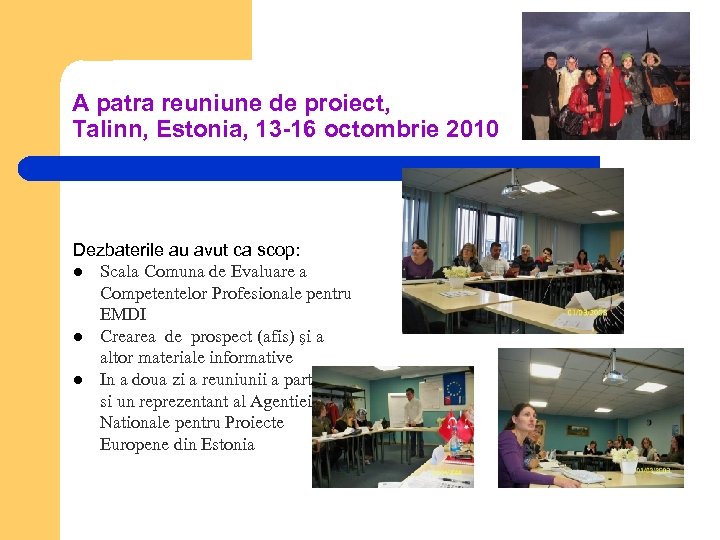 A patra reuniune de proiect, Talinn, Estonia, 13 -16 octombrie 2010 Dezbaterile au avut