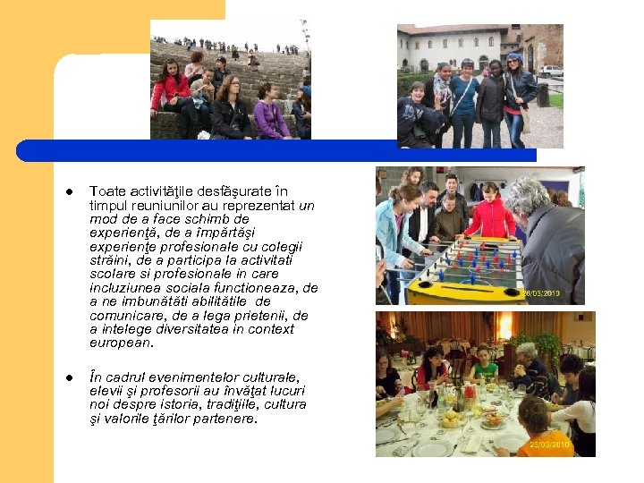 l Toate activităţile desfăşurate în timpul reuniunilor au reprezentat un mod de a face