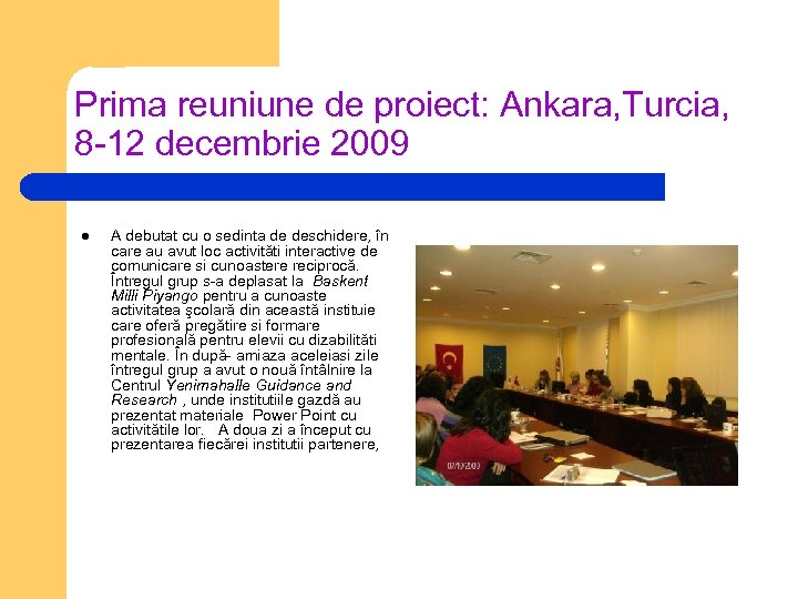 Prima reuniune de proiect: Ankara, Turcia, 8 -12 decembrie 2009 l A debutat cu