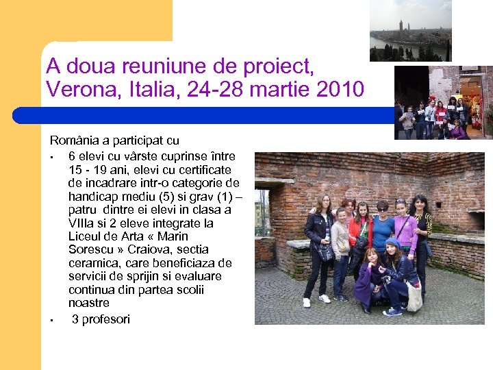 A doua reuniune de proiect, Verona, Italia, 24 -28 martie 2010 România a participat