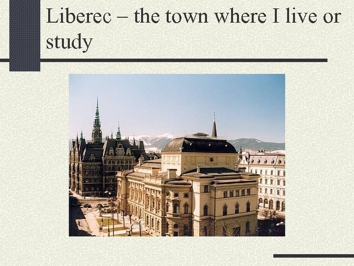 Liberec – the town where I live or study 