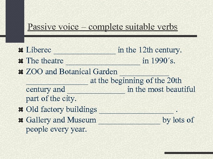 Passive voice – complete suitable verbs Liberec ________ in the 12 th century. The