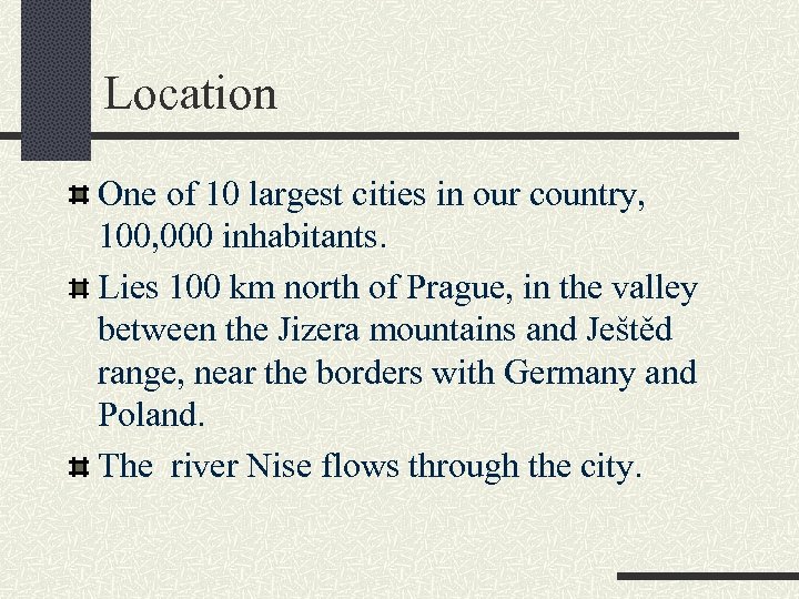 Location One of 10 largest cities in our country, 100, 000 inhabitants. Lies 100