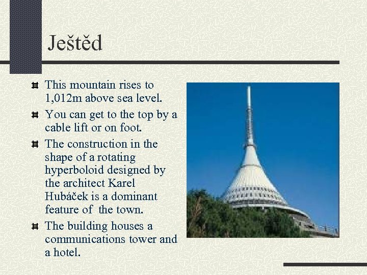 Ještěd This mountain rises to 1, 012 m above sea level. You can get