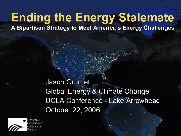 Ending the Energy Stalemate A Bipartisan Strategy to Meet America’s Energy Challenges Jason Grumet