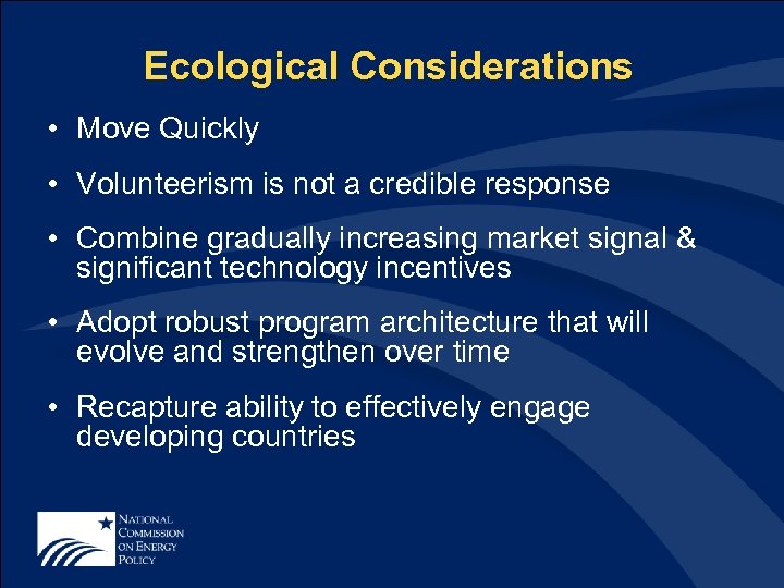 Ecological Considerations • Move Quickly • Volunteerism is not a credible response • Combine