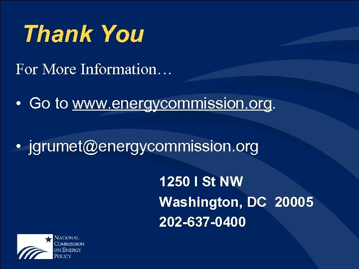 Thank You For More Information… • Go to www. energycommission. org. • jgrumet@energycommission. org