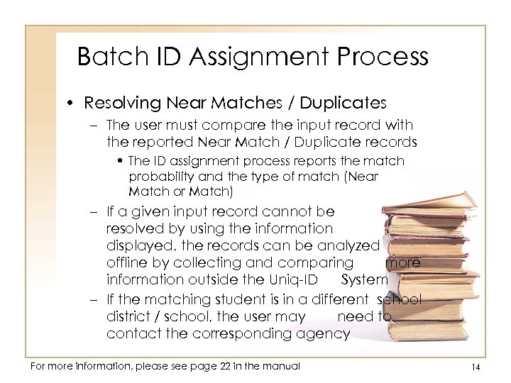 Batch ID Assignment Process • Resolving Near Matches / Duplicates – The user must