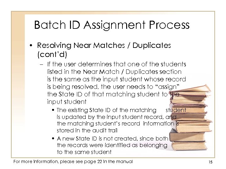 Batch ID Assignment Process • Resolving Near Matches / Duplicates (cont’d) – If the