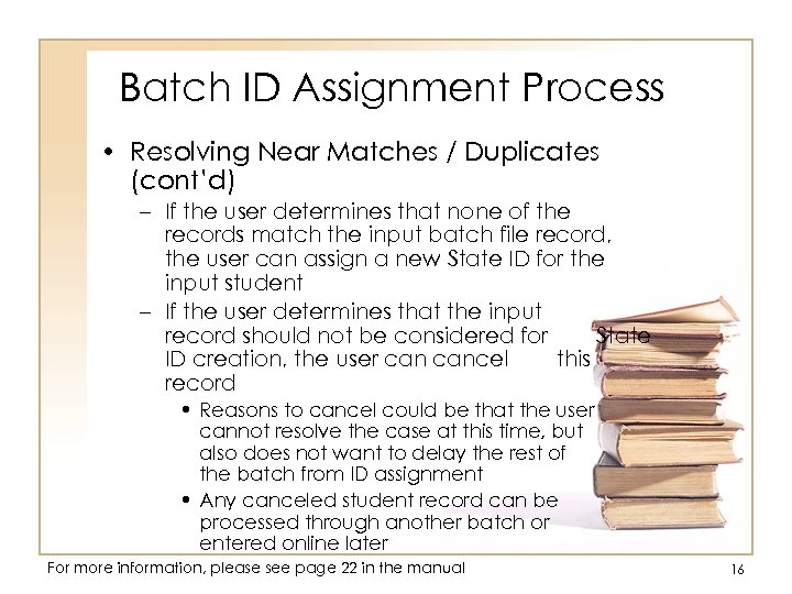 Batch ID Assignment Process • Resolving Near Matches / Duplicates (cont’d) – If the