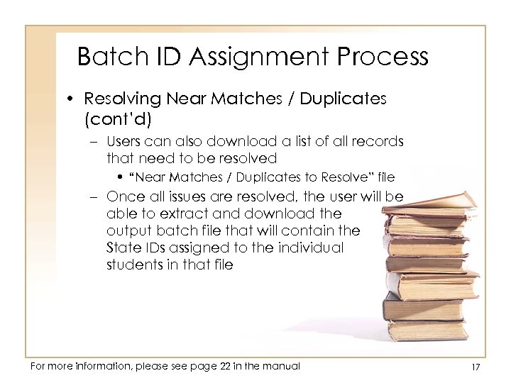 Batch ID Assignment Process • Resolving Near Matches / Duplicates (cont’d) – Users can