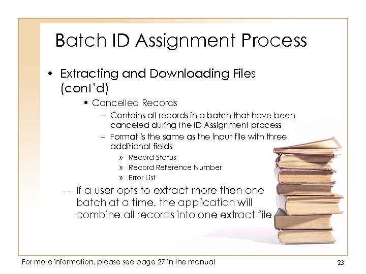 Batch ID Assignment Process • Extracting and Downloading Files (cont’d) • Cancelled Records –