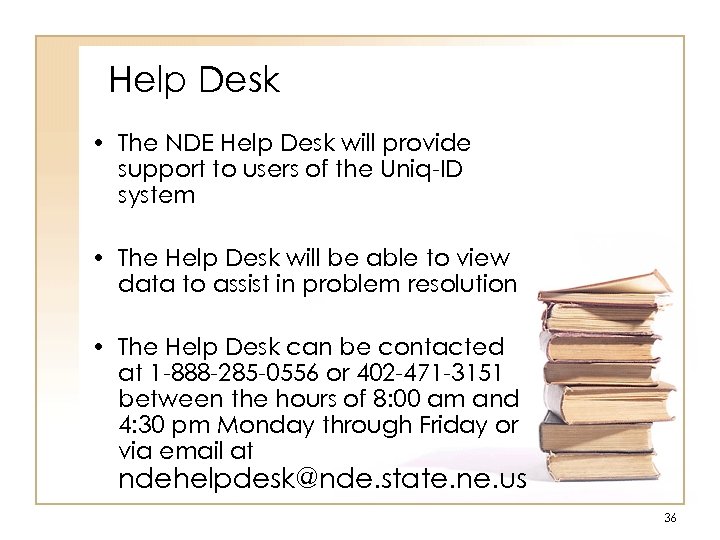 Help Desk • The NDE Help Desk will provide support to users of the