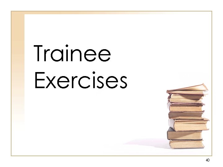 Trainee Exercises 40 