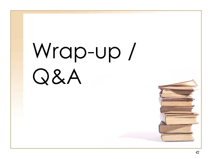 Wrap-up / Q&A 42 