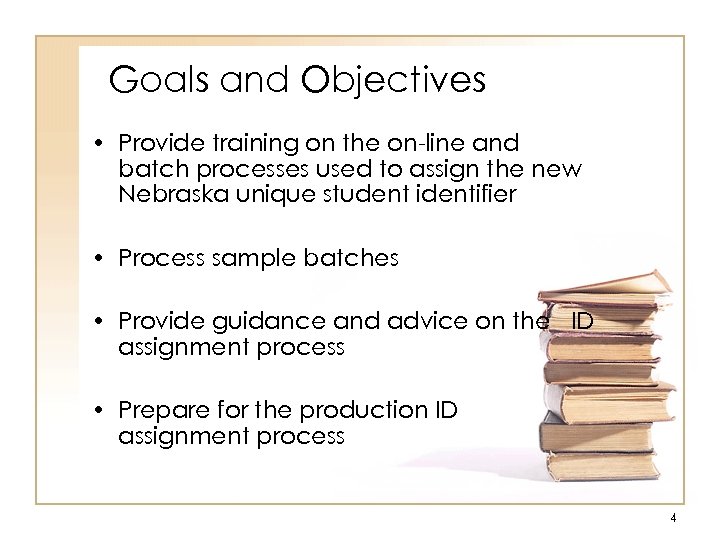 Goals and Objectives • Provide training on the on-line and batch processes used to