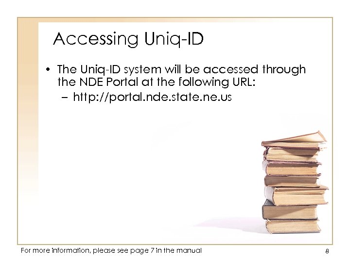 Accessing Uniq-ID • The Uniq-ID system will be accessed through the NDE Portal at