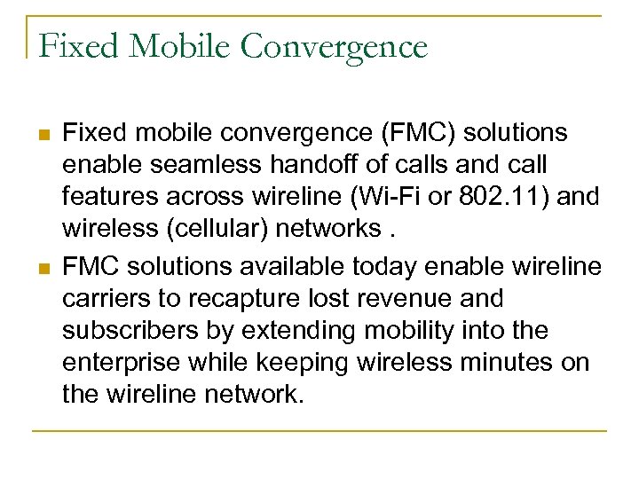 Fixed Mobile Convergence n n Fixed mobile convergence (FMC) solutions enable seamless handoff of