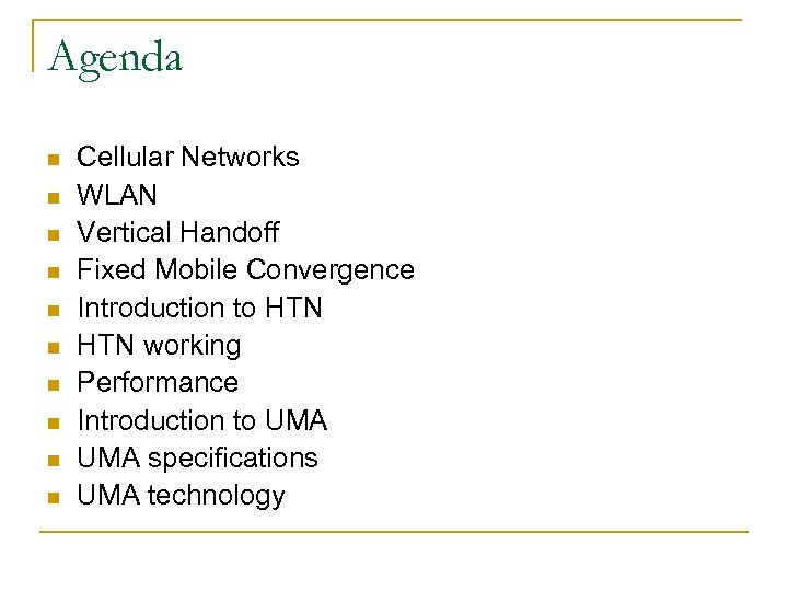 Agenda n n n n n Cellular Networks WLAN Vertical Handoff Fixed Mobile Convergence