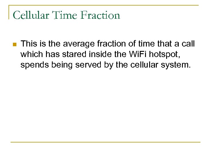 Cellular Time Fraction n This is the average fraction of time that a call